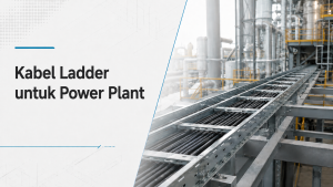 Kabel Ladder untuk Power Plant